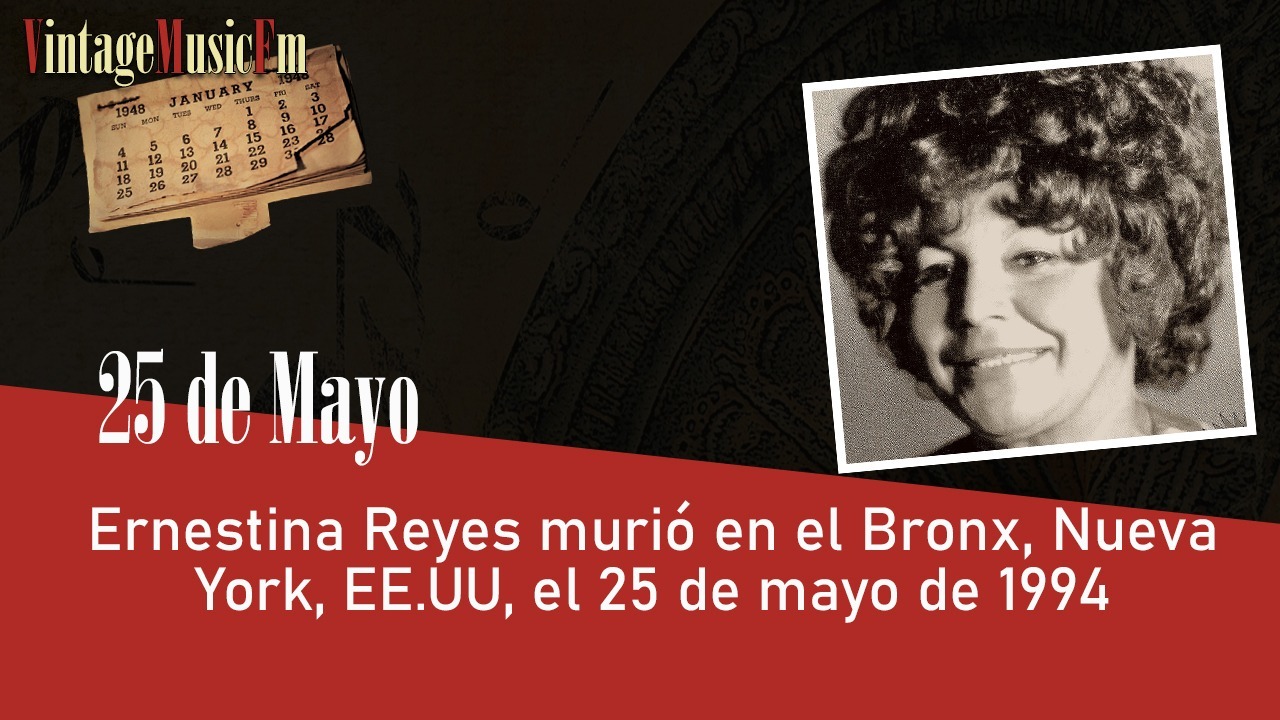 Ernestina Reyes murió en el Bronx, Nueva York, EE.UU, el 25 de mayo de 1994