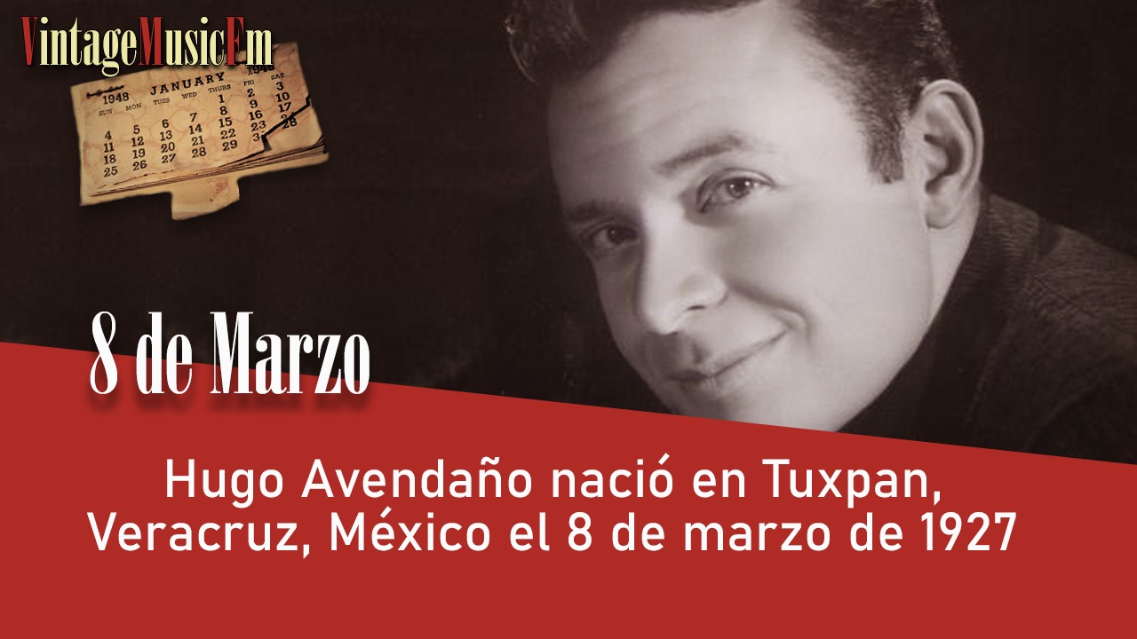 Hugo Avendaño nació en Tuxpan, Veracruz, México el 8 de marzo de 1927